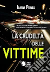 La crudeltà delle vittime. E-book. Formato EPUB ebook di Ilaria Prada