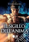 Il sigillo dell'Anima. E-book. Formato EPUB ebook di Tonia Gaeta