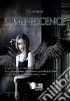 Luminescence. E-book. Formato EPUB ebook di Elena Magnani