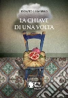La chiave di una volta. E-book. Formato EPUB ebook di Donato Chiarello