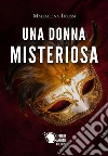 Una donna misteriosa. E-book. Formato EPUB ebook di Maddalena Tiblissi