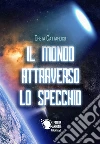 Il mondo attraverso lo specchio. E-book. Formato EPUB ebook di Greta Cattardico