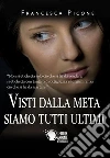 Visti dalla meta siamo tutti ultimi. E-book. Formato EPUB ebook di Francesca Picone