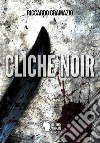 Cliché Noir. E-book. Formato EPUB ebook di Riccardo Gramazio
