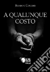 A qualunque costo. E-book. Formato EPUB ebook di Roberto Cocchis