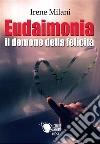 Eudaimonia. E-book. Formato EPUB ebook di Irene Milani