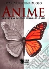 Anime - Quando una scelta ti sconvolge la vita. E-book. Formato EPUB ebook di Maria Cristina Buoso
