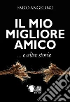 Il mio migliore amico... E altre storie. E-book. Formato EPUB ebook di Fabio Angelino