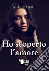 Ho scoperto l'amore. E-book. Formato EPUB ebook di Margaret Mikki