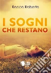 I sogni che restano. E-book. Formato EPUB ebook di Rocco Roberto