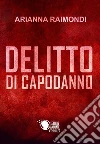 Delitto di capodanno. E-book. Formato EPUB ebook di Arianna Raimondi