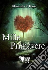 Mille Primavere. E-book. Formato EPUB ebook di Manuela P. Kane