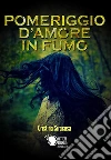 Pomeriggio d'amore in fumo. E-book. Formato EPUB ebook di Cristina Siracusa