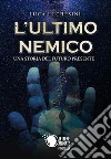 L'ultimo nemico - Una storia del futuro presente. E-book. Formato EPUB ebook di Luca Luchesini