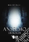 Anselmo dei boschi. E-book. Formato EPUB ebook di Francesco Tenucci