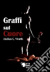 Graffi sul cuore. E-book. Formato EPUB ebook di Hellen C. Worth
