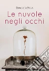 Le nuvole negli occhi. E-book. Formato EPUB ebook di Elisabetta Stega