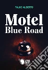 Motel Blue Road. E-book. Formato EPUB ebook di Falko Alberto