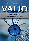Valio: l'oro, l'argento, il bianco ed il nero. Volume 2. E-book. Formato EPUB ebook di Fabio Valentini