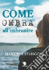 Come ombra all'imbrunire. E-book. Formato EPUB ebook di Manuela Stangoni