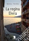 La regina Elvira. E-book. Formato EPUB ebook di Nicola Pastina