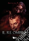 Il re ombra. Volume secondo. E-book. Formato EPUB ebook di Artemisia Birch