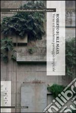 Roberto Burle Marx. Verso un moderno paesaggio tropicale. E-book. Formato PDF