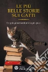 Le più belle storie sui gatti: Dai più grandi scrittori di ogni epoca. E-book. Formato EPUB ebook di Honoré de Balzac