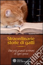 Straordinarie storie di gatti: Dai più grandi scrittori di ogni epoca. E-book. Formato EPUB ebook