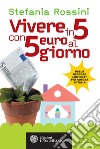 Vivere in 5 con 5 euro al giorno. E-book. Formato EPUB ebook