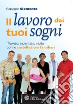 Il lavoro dei tuoi sogni: Trovalo, inventalo, vivilo con le costellazioni familiari. E-book. Formato EPUB ebook