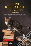 Le più belle storie sui gatti: Dai più grandi scrittori di ogni epoca. E-book. Formato PDF ebook di Honoré de Balzac