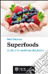 Superfoods: Il cibo è la medicina del futuro. E-book. Formato PDF ebook di Matt Traverso