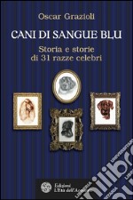 Cani di sangue blu: Storia e storie di 31 razze celebri. E-book. Formato EPUB ebook