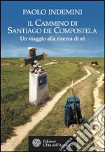 Il cammino di Santiago de Compostela: Un viaggio alla ricerca di sé. E-book. Formato EPUB ebook