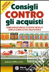 Consigli contro gli acquisti: Consumare meno e vivere meglio con la semplicità volontaria. E-book. Formato EPUB ebook di Cinzia Picchioni