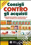 Consigli contro gli acquisti: Consumare meno e vivere meglio con la semplicità volontaria. E-book. Formato PDF ebook di Cinzia Picchioni