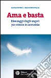Ama e basta: Messaggi dagli angeli per vivere in armonia. E-book. Formato EPUB ebook