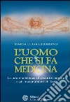 L' uomo che si fa medicina. La mia esperienza di pranoterapeuta e gli insegnamenti di Rol. E-book. Formato EPUB ebook di Maria Luisa Giordano