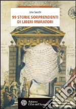 99 storie sorprendenti di Liberi Muratori. E-book. Formato PDF