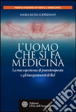 L'uomo che si fa medicina: La mia esperienza di pranoterapeuta e gli insegnamenti di Rol. E-book. Formato EPUB ebook