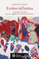 Il colore dell'anima: La pittura intuitiva per un viaggio di evoluzione interiore. E-book. Formato EPUB ebook