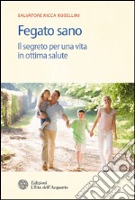 Fegato sano: Il segreto per una vita in ottima salute. E-book. Formato EPUB ebook