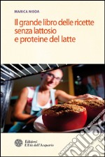 Il grande libro delle ricette senza lattosio e proteine del latte. E-book. Formato EPUB ebook