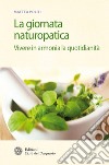 La giornata naturopatica: Vivere in armonia la quotidianità. E-book. Formato PDF ebook di Matteo Politi