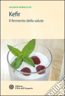 Kefir: Il fermento della salute. E-book. Formato PDF ebook di Jolanta Kowalczyk