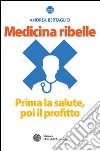 Medicina ribelle: Prima la salute, poi il profitto. E-book. Formato PDF ebook