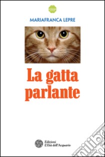 La gatta parlante. E-book. Formato PDF ebook di Mariafranca Lepre