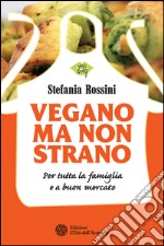 Vegano ma non strano: Per tutta la famiglia e a buon mercato. E-book. Formato EPUB ebook