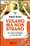 Vegano ma non strano: Per tutta la famiglia e a buon mercato. E-book. Formato EPUB ebook di Stefania Rossini